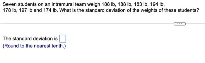 Seven Students On An Intramural Team Weigh 188 Lb 188 Lb 183 Lb 194 Lb 178 Lb 197 Lb And 174 Ib What Is The Standa 1