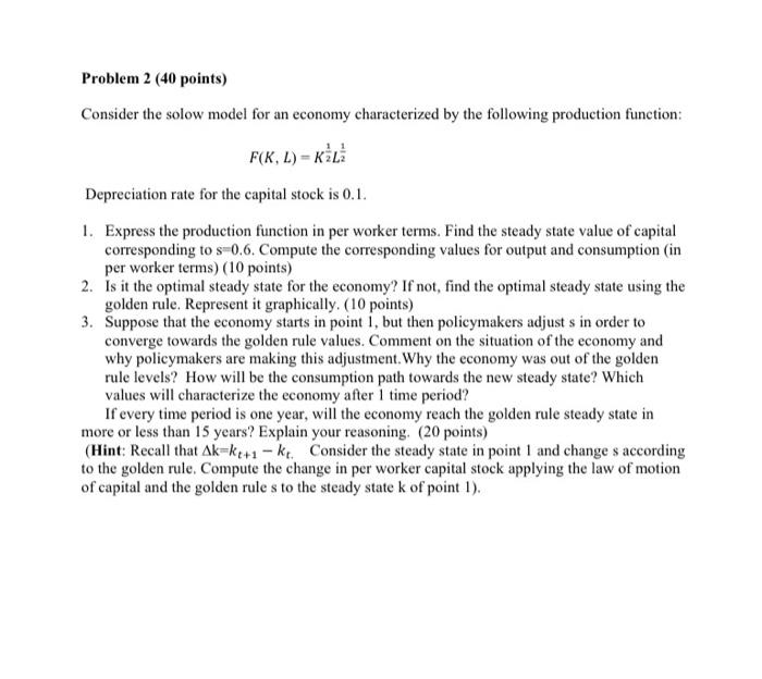 Problem 2 40 Points Consider The Solow Model For An Economy Characterized By The Following Production Function F K L 1