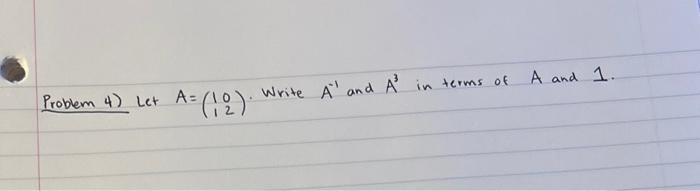 A And 1 Problem 4 Let A 12 Write A And A In Terms Of 1