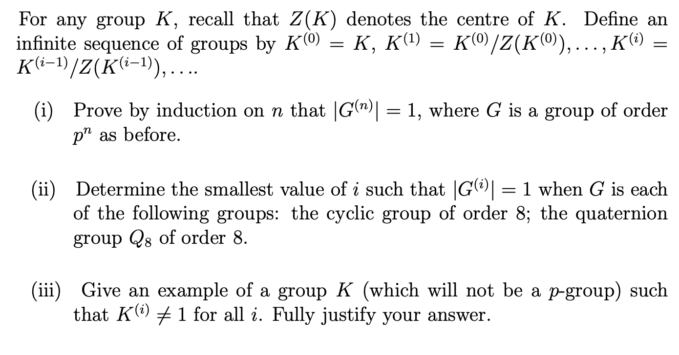 For Any Group K Recall That Z K Denotes The Centre Of K Define An Infinite Sequence Of Groups By K 0 K K 1