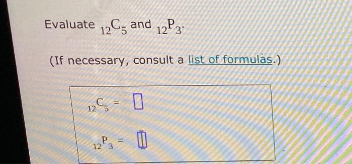 Evaluate 12c5 And 12p3 If Necessary Consult A List Of Formulas C 125 12p3 1