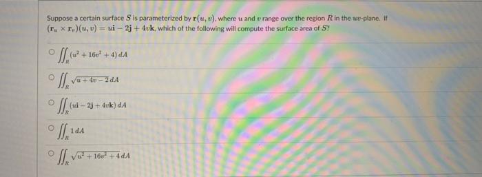 Suppose A Certain Surface Sis Parameterized By R U V Where U And U Range Over The Region R In The We Plane If R X 1