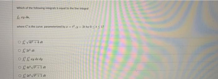 Which Of The Following Integrals Is Equal To The Line Integral So Wyda Where Is The Curve Parameterized By Yt For 0 1