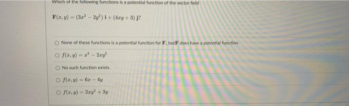 Which Of The Following Functions Is A Potential Function Of The Vector Field F 3x 2y I Awy 3 J None Of Thes 1