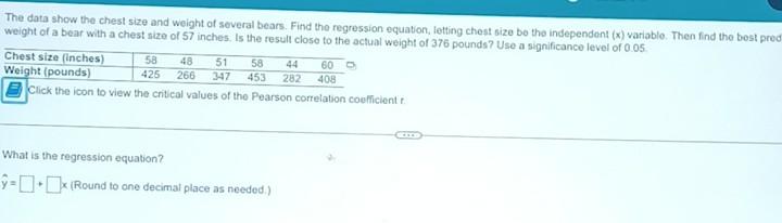 The Data Show The Chest Size And Weight Of Several Bears Find The Regression Equation Letting Chest Size Bo The Indepe 1