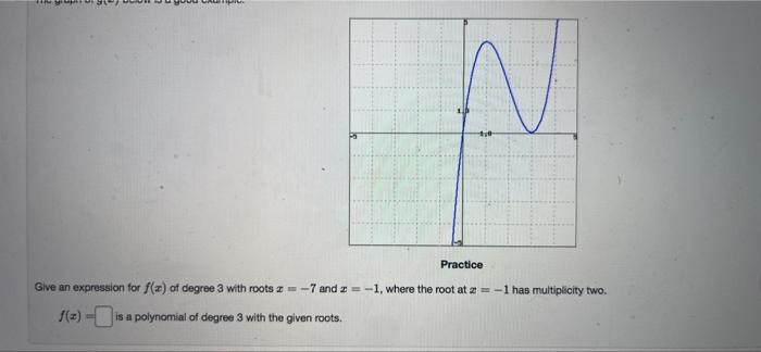 Practice Give An Expression For F X Of Degree 3 With Roots I 7 And 3 1 Where The Root At 2 1 Has Multiplicity 1