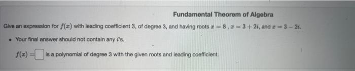 Practice Give An Expression For F X Of Degree 3 With Roots I 7 And 3 1 Where The Root At 2 1 Has Multiplicity 5
