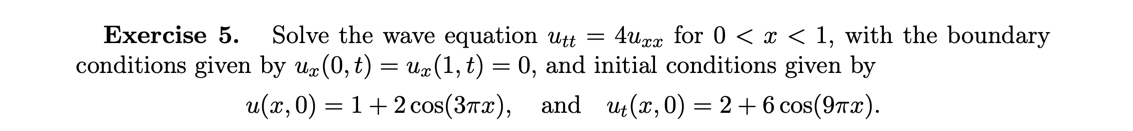 Exercise 5 Solve The Wave Equation Utt 4uxx For 0 X 1 With The Boundary Conditions Given By Uz 0 T Ux 1 T 0 1