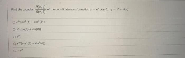 Find The Jacobian 8 X Of The Coordinate Transformation E Cos 8 Y Sin 0 R O2 Sin 6 Co 0 Od Cos 0 1