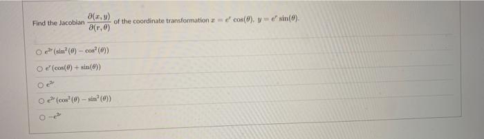 Find The Jacobian 8 X Of The Coordinate Transformation E Cos 8 Y Sin 0 R O2 Sin 6 Co 0 Od Cos 0 2