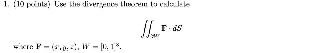 1 10 Points Use The Divergence Theorem To Calculate Slove Fids Where F X Y Z W 0 1 3 1