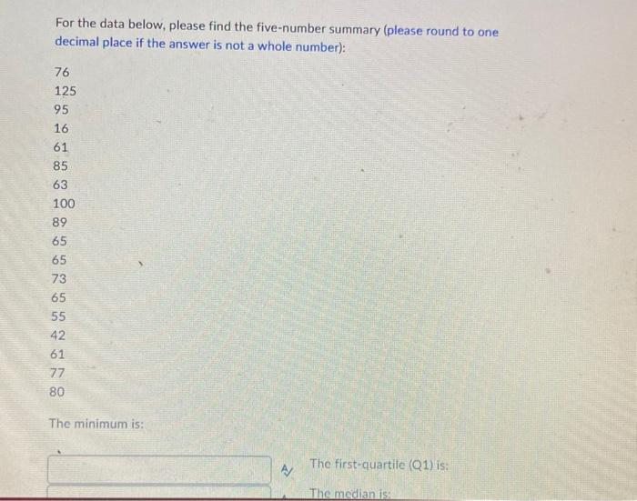 For The Data Below Please Find The Five Number Summary Please Round To One Decimal Place If The Answer Is Not A Whole 1