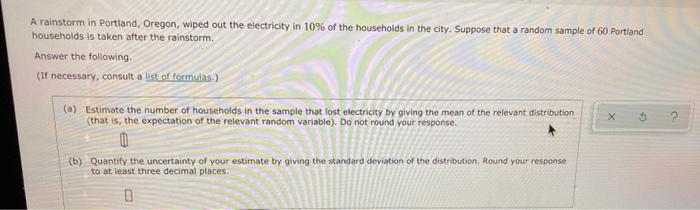 A Rainstorm In Portland Oregon Wiped Out The Electricity In 10 Of The Households In The City Suppose That A Random S 1