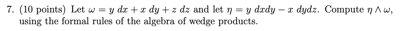 7 10 Points Let W Y Dx X Dy Z Dz And Let N Y Dxdy X Dydz Compute N 1w Using The Formal Rules Of The Algebra 1