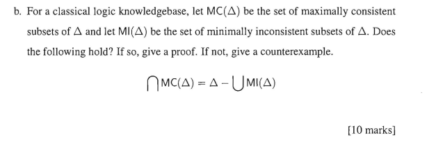 B For A Classical Logic Knowledgebase Let Mc A Be The Set Of Maximally Consistent Subsets Of A And Let Mi A Be The S 1