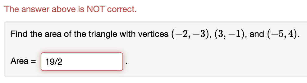 The Answer Above Is Not Correct Find The Area Of The Triangle With Vertices 2 3 3 1 And 5 4 Area 19 2 1