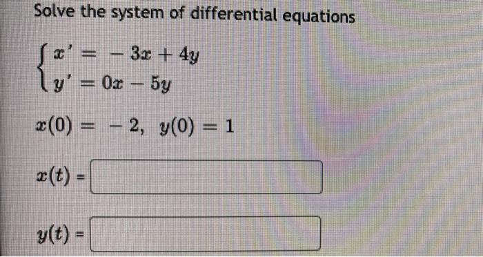 Solve The System Of Differential Equations C 3x 4y Y X 5y 0 2 Y 0 1 G T 1