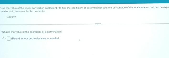 Use The Value Of The Linear Correlation Coefficient To Find The Coefficient Of Determination And The Percentage Of The T 1