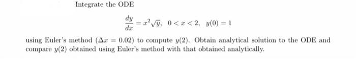 Integrate The Ode Dy R Vy 0 X 2 0 1 Dar Using Euler S Method Ax 0 02 To Compute Y 2 Obtain Analytical Solu 1