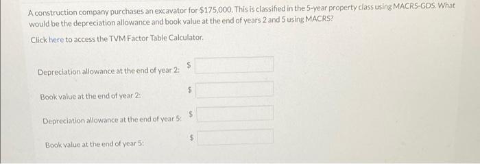 A Construction Company Purchases An Excavator For 175 000 This Is Classified In The 5 Year Property Class Using Macrs 1