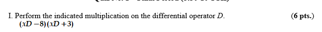 I Perform The Indicated Multiplication On The Differential Operator D Xd 8 Xd 3 6 Pts 1