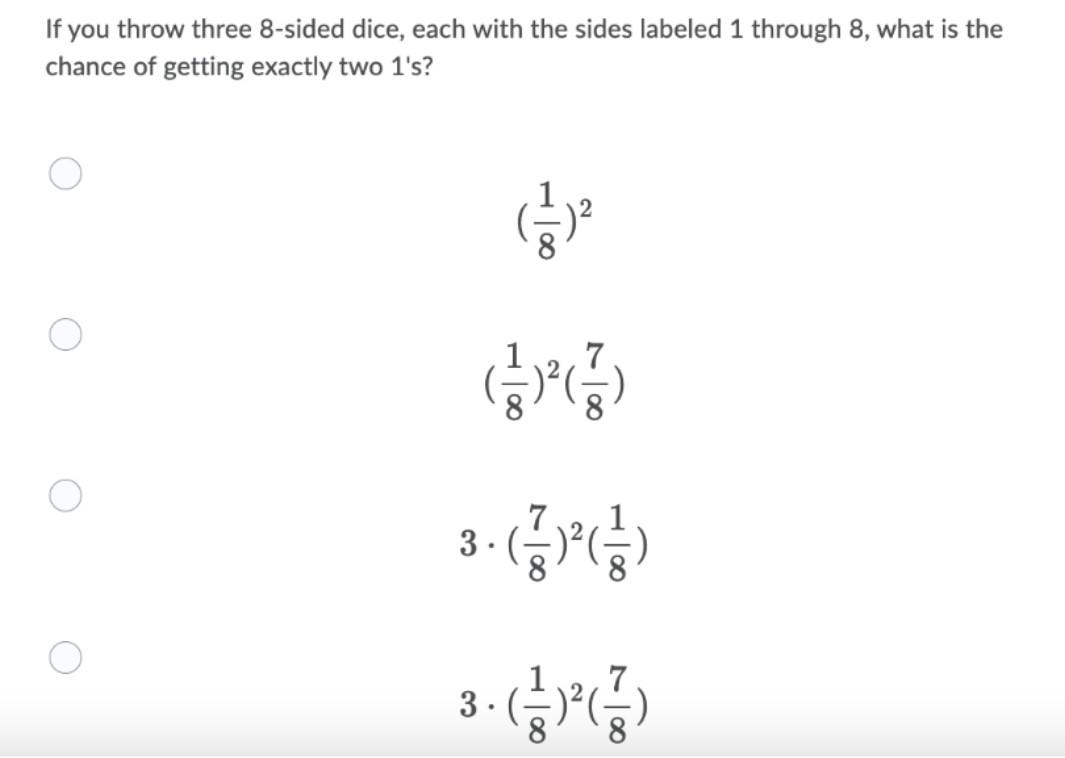 If You Throw Three 8 Sided Dice Each With The Sides Labeled 1 Through 8 What Is The Chance Of Getting Exactly Two 1 S 1