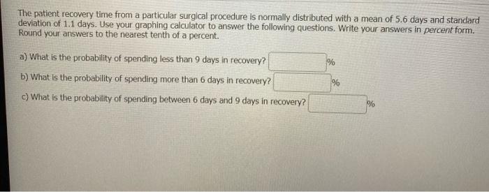 The Patient Recovery Time From A Particular Surgical Procedure Is Normally Distributed With A Mean Of 5 6 Days And Stand 1