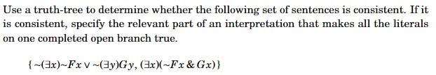 Use A Truth Tree To Determine Whether The Following Set Of Sentences Is Consistent If It Is Consistent Specify The Rel 1