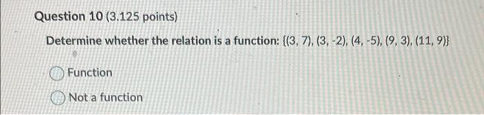 Question 10 3 125 Points Determine Whether The Relation Is A Function 3 7 3 2 4 5 9 3 11 9 Functi 1