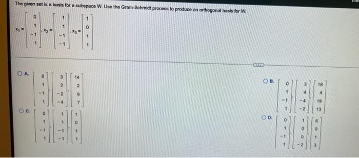 The Given Set Is A Basis For A Subspace W Use The Gram Schmidt Process To Produce An Orthogonal Basis For W Gi Oa O 14 1