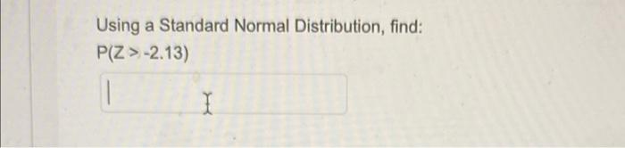 Using A Standard Normal Distribution Find P Z 2 13 I 1