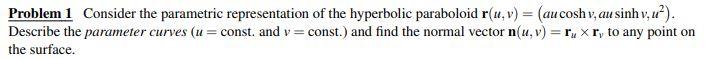 Problem 1 Consider The Parametric Representation Of The Hyperbolic Paraboloid R U V Au Coshv Au Sinh V Descr 1