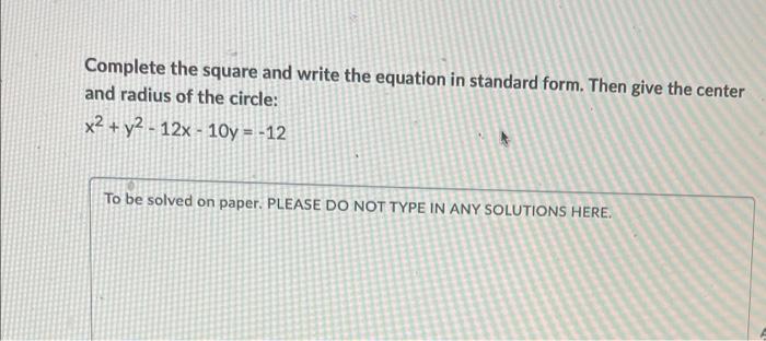 Complete The Square And Write The Equation In Standard Form Then Give The Center And Radius Of The Circle X2 Y2 12 1