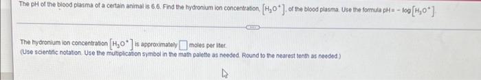 The Ph Of The Blood Plasma Of A Certain Animal Is 66 Find The Hydronium Ion Concentration H 0 Of The Blood Plasma U 1