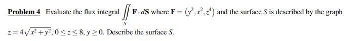 Problem 4 Evaluate The Flux Integral F Ds Where F V2 22 2 And The Surface S Is Described By The Graph Z 4v X2 1