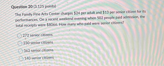 Question 20 3 125 Points The Family Fine Arts Center Charges 24 Per Adult And 13 Per Senior Citizen For Its Performa 1