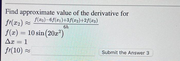 Find Approximate Value Of The Derivative For F 30 6f X1 3f X2 2f 33 Fl X2 6h F X 10 Sin 20x Ax 1 Fi 10 1