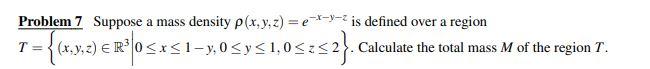 Problem 7 Suppose A Mass Density P X Y Z E Y 2 Is Defined Over A Region T V 2 Er O 51 05 Y51 03 52 Calcula 1