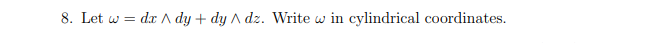 8 Let W D C Ady Dy Dz Write W In Cylindrical Coordinates 1