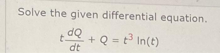 Solve The Given Differential Equation De Q T In T Dt 1