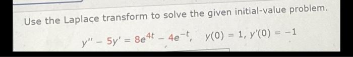 Use The Laplace Transform To Solve The Given Initial Value Problem 4e T Y 0 1 Y O 1 Y 5y 8e44 1