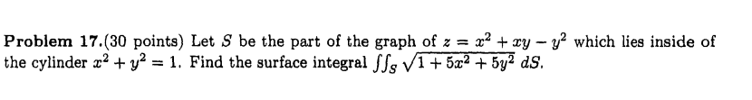 Problem 17 30 Points Let S Be The Part Of The Graph Of Z X2 Xy 32 Which Lies Inside Of The Cylinder X2 Y2 1 1