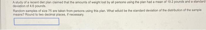 A Study Of A Recent Diet Plan Claimed That The Amounts Of Weight Lost By All Persons Using The Plan Had A Mean Of 19 2 P 1