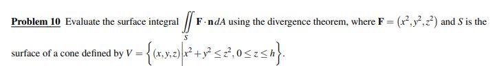 Problem 10 Evaluate The Surface Integrals F Nda Using The Divergence Theorem Where F 12 92 2 And S Is The Surface 1