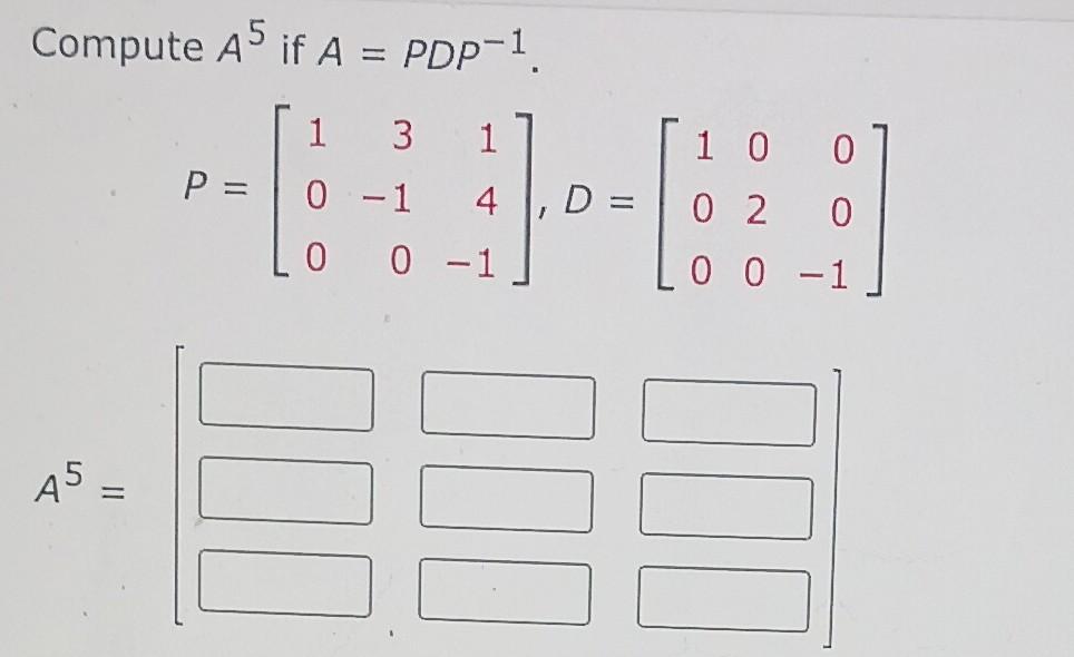 Compute A5 If A Pdp 1 1 3 1 1 0 0 P 0 1 4 D 0 6 0 2 0 0 0 1 0 0 1 A5 Ini Ne 1