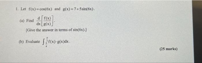 1 Let F X Cos 6x And G X 7 Ssin 6x Df X A Find Dx G X Give The Answer In Terms Of Sin 6x 6 Evaluate 1