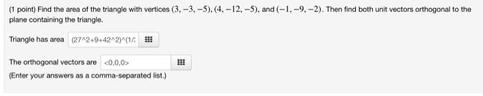 1 Point Find The Area Of The Triangle With Vertices 3 3 5 4 12 5 And 1 9 2 Then Find Both Unit Vectors 1