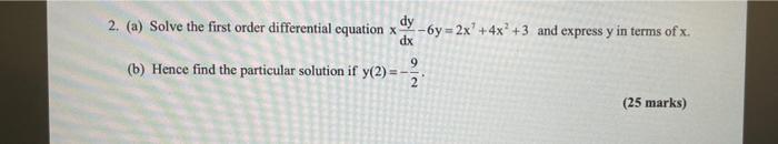 2 A Solve The First Order Differential Equation X Dy 6y 2x 4x2 3 And Express Y In Terms Of X Dx B Hence Find 1
