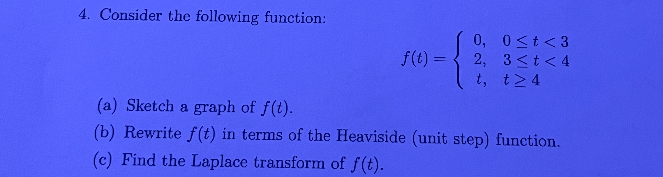 4 Consider The Following Function F T 0 0 T 3 2 3 T 4 T T 4 A Sketch A Graph Of F T B Rewrite F T I 1