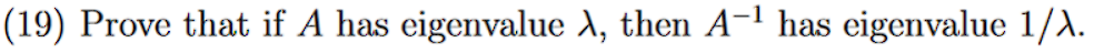 19 Prove That If A Has Eigenvalue 1 Then A F Has Eigenvalue 1 1 20 Prove That Ab And Ba Have The Same Eigenvalue 1
